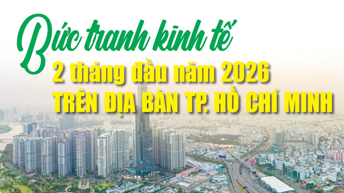 Infographics: Bức tranh kinh tế trên địa bàn TP. Hồ Chí Minh 2 tháng đầu năm 2026
